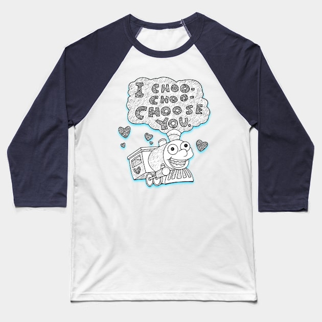 Choo Choo Choose You Baseball T-Shirt by ILLannoyed 